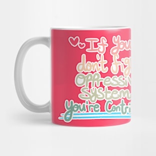 If You Don't Fight Oppressive Systems, You're Contributing- Colorful Variant Mug